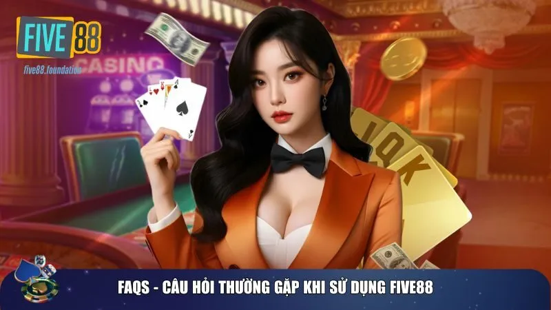 Giải đáp FAQs về FIVE88